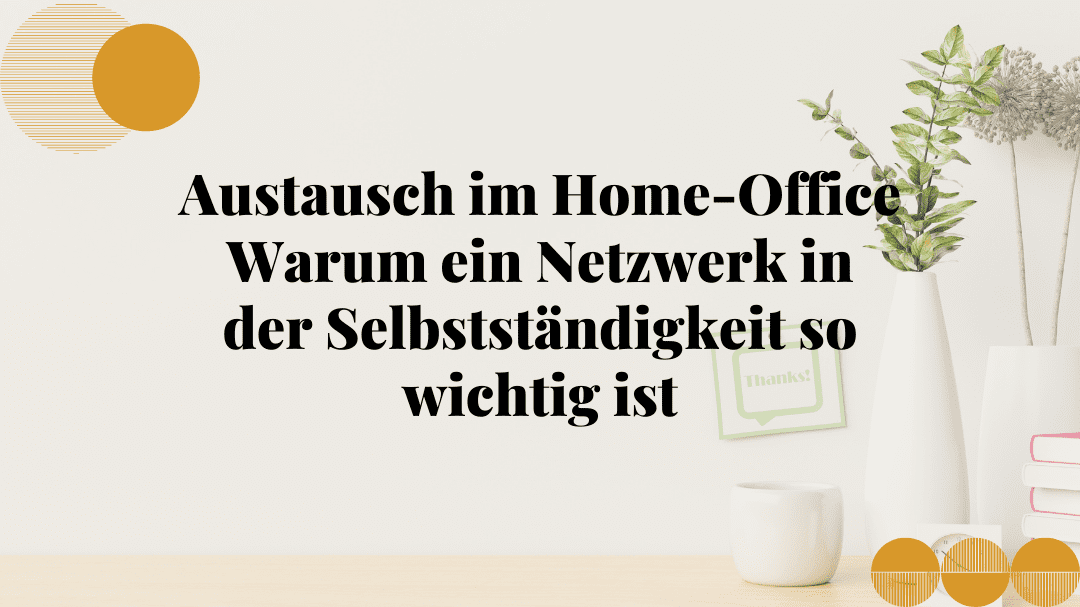 Austausch im Home Office _ Netzwerk in der Selbstständigkeit