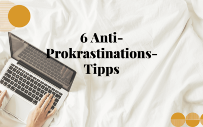 Meine 6 Anti-Prokrastination-Tipps