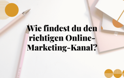 Wie findest du den richtigen Online-Marketing-Kanal für dich?