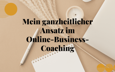 Mein ganzheitlicher Ansatz im Online-Business-Coaching