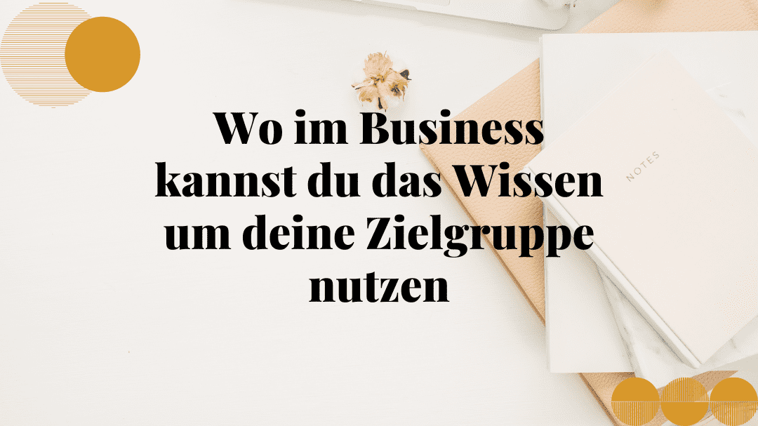 Zielgruppe Wissen im Business nutzen