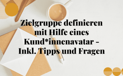 Zielgruppe definieren mit Hilfe eines Kund*innenavatar – Inkl. Tipps und Fragen