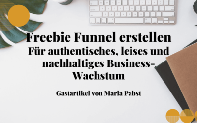 Freebie Funnel erstellen – für authentisches, leises und nachhaltiges Business-Wachstum