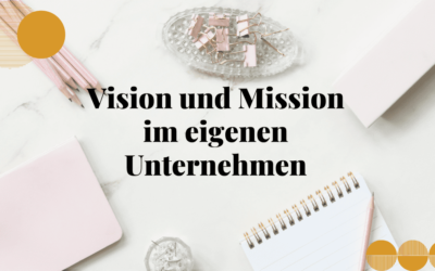 Vision und Mission im eigenen Unternehmen